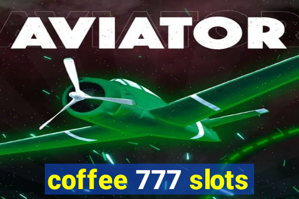 coffee 777 slots